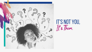 it's not you, it's them
